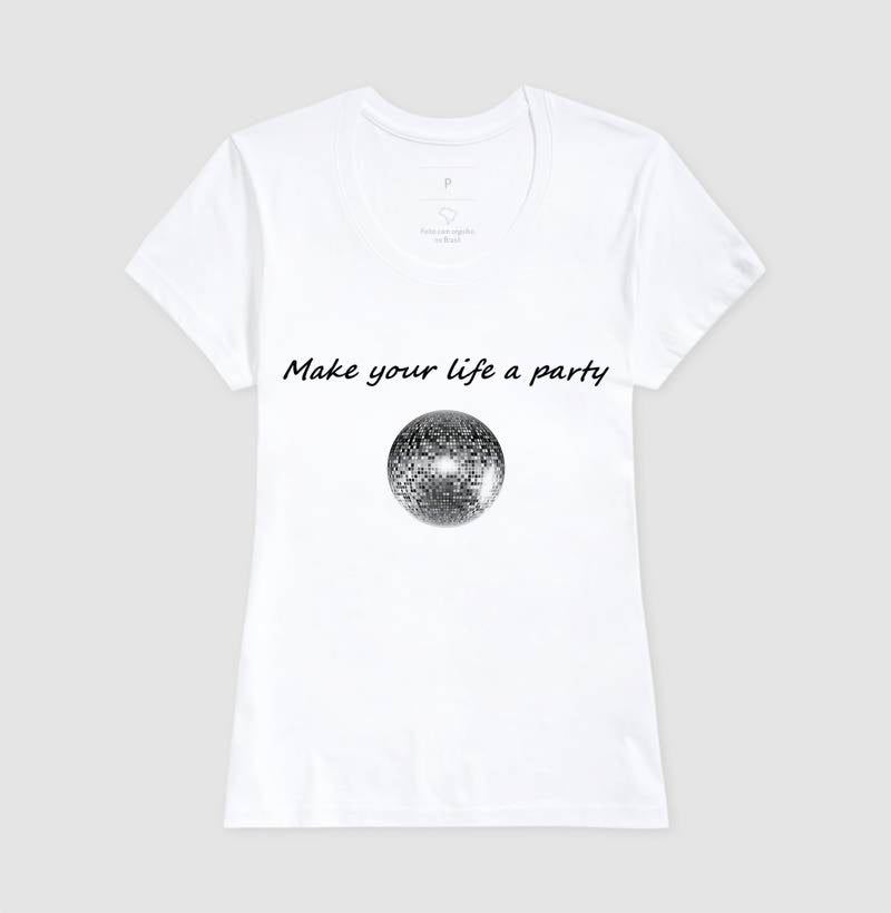 Camiseta Make Your Life A Party